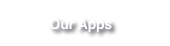 Our Apps